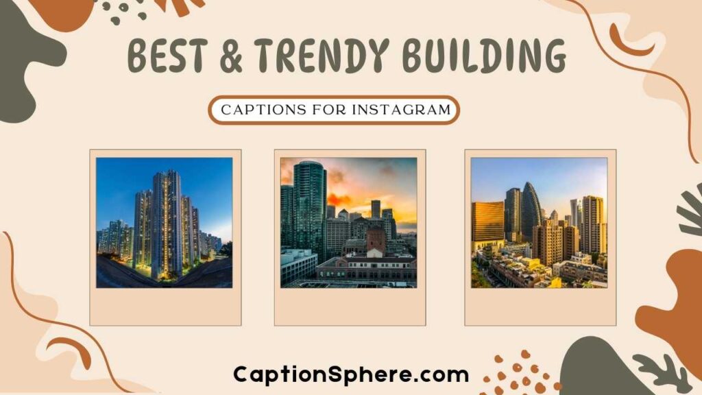 Best & Trendy Building Captions for Instagram