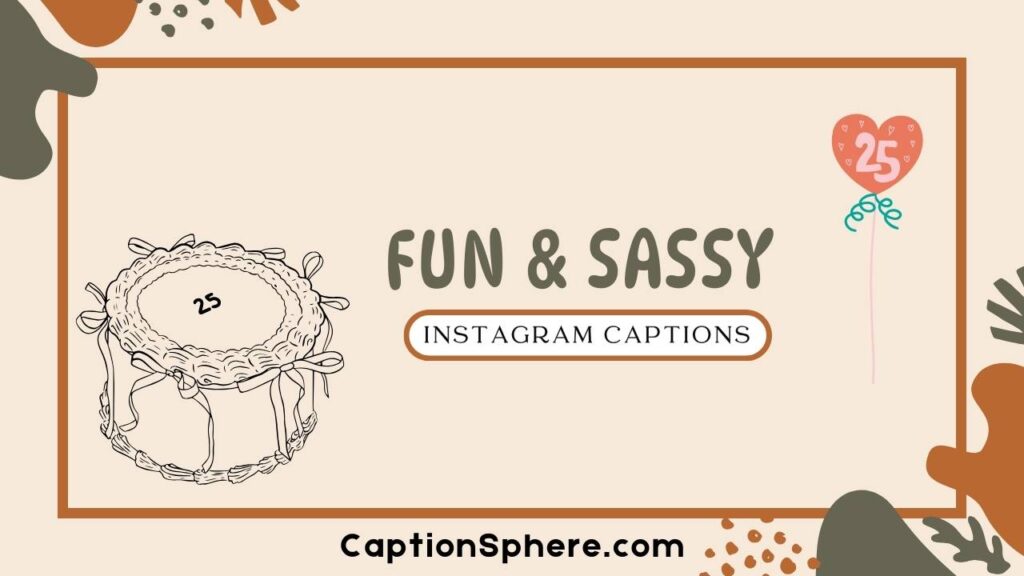 Fun & Sassy 25th Birthday Captions