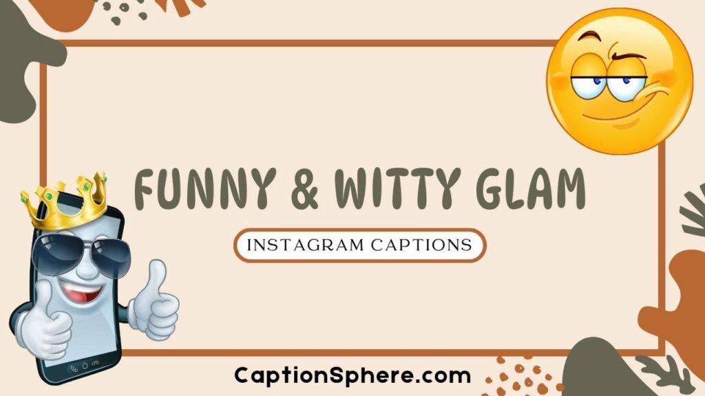 Funny & Witty Glam Captions