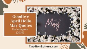 Goodbye April Hello May Quotes to Welcome a Fresh New Start